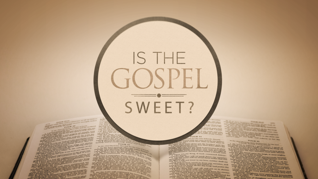 Is The Gospel Sweet? – Part Two