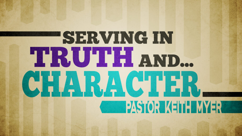 Serving in Truth and… Character