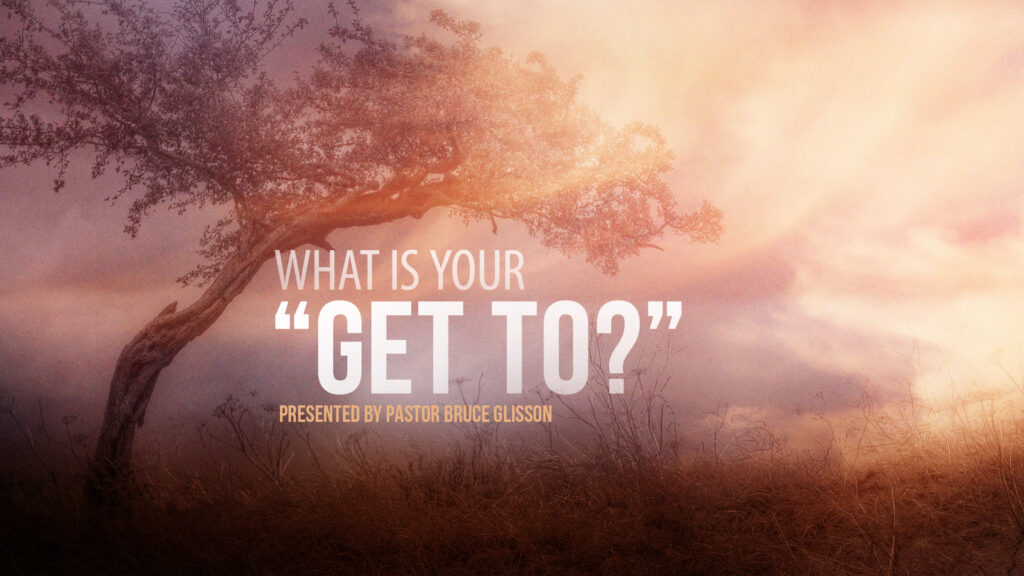 What Is Your “GET TO?”