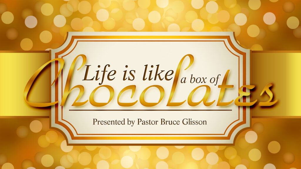 Life Is Like A Box of Chocolates