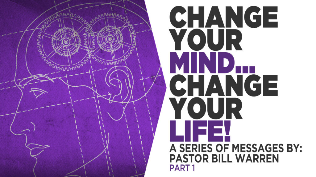 Change Your Mind… Change Your Life! Part 1