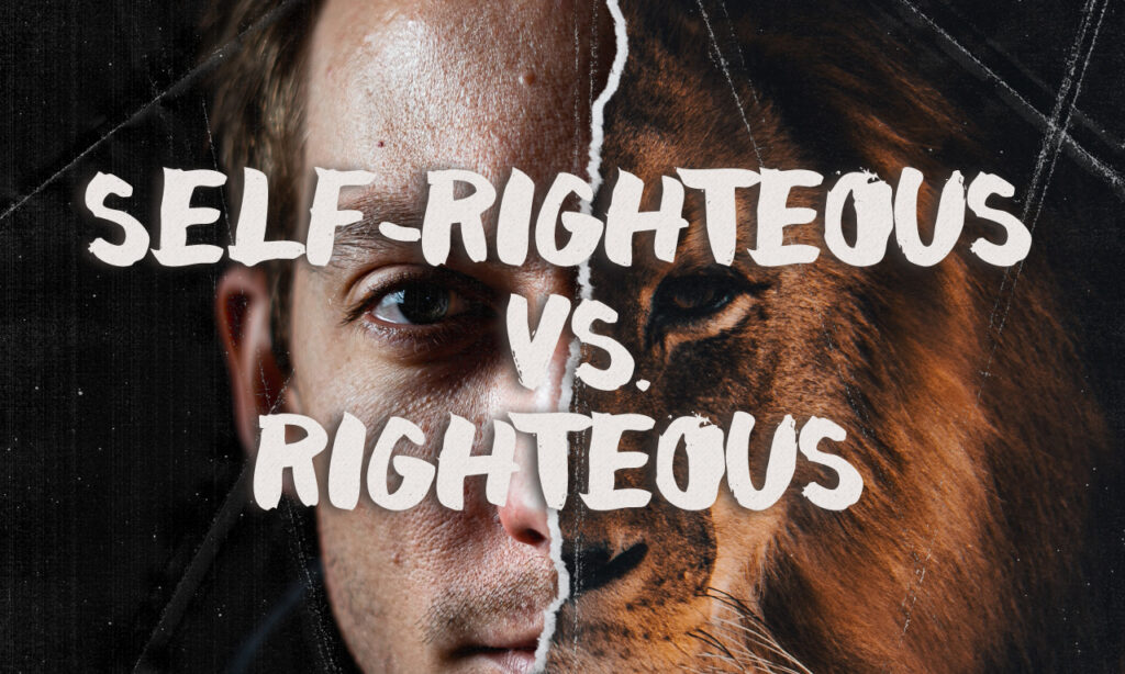 Self-Righteous vs. Righteous